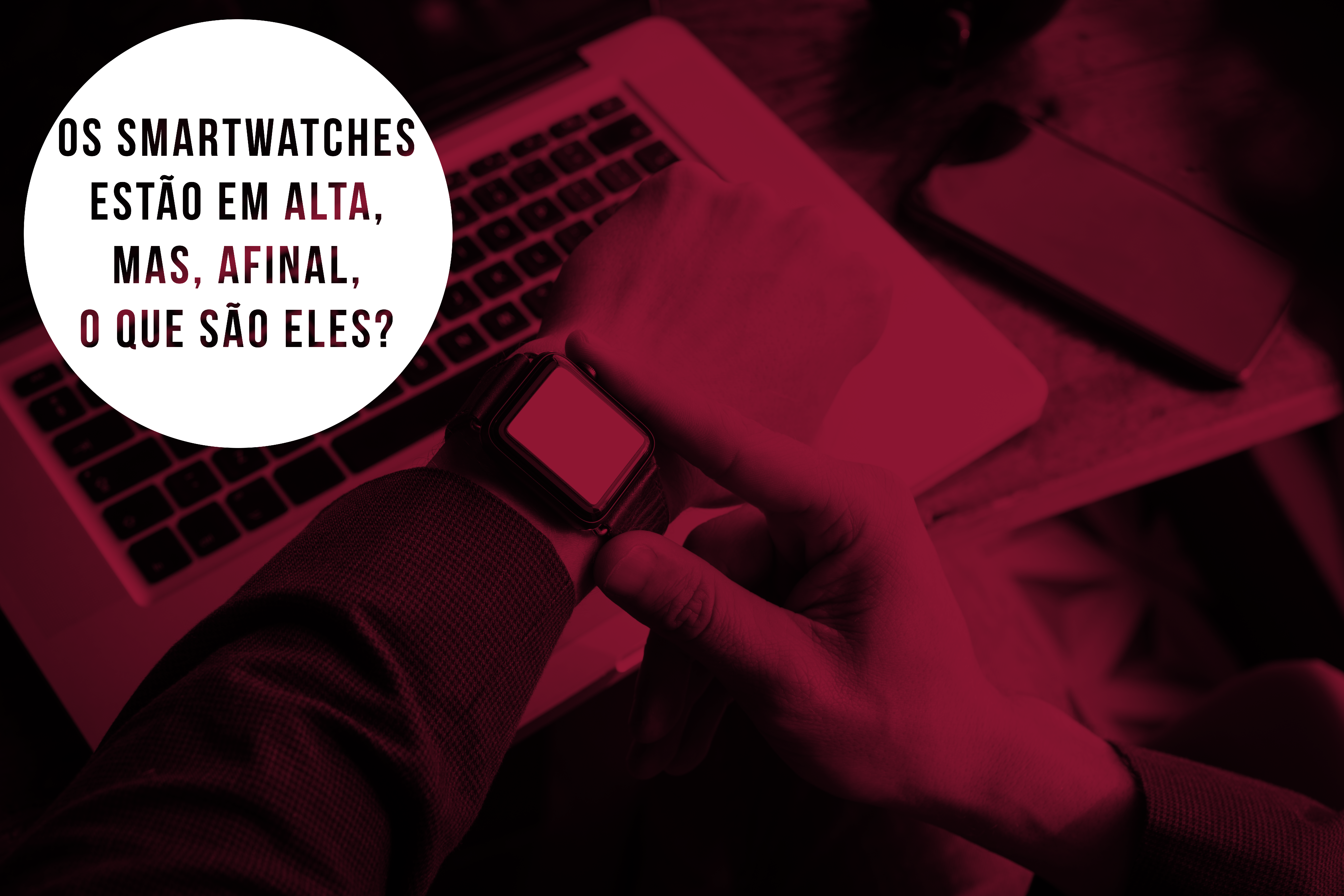 Os smartwatches estão em alta entre os consumidores, mas, afinal, o que são eles?