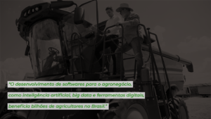O desenvolvimento de softwares para o agronegócio, como inteligência artificial, big data e ferramentas digitais, beneficia bilhões de agricultores no Brasil.